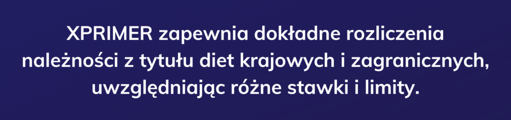 XPRIMER zapewnia dokładne rozliczenia należności z tytułu diet krajowych i zagranicznych, uwzględniając różne stawki i limity. XPRIMER zapewnia dokładne rozliczenia należności z tytułu diet krajowych i zagranicznych, uwzględniając różne stawki i limity.