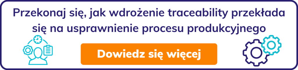 Przekonaj się, jak wdrożenie traceability przekłada się na usprawnienie procesu produkcyjnego